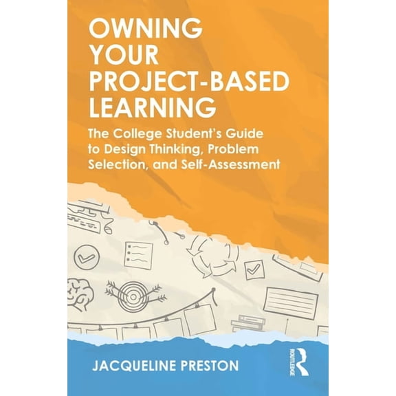 Owning Your Project-Based Learning: The College Student's Guide to Design Thinking, Problem Selection, and Self-Assessme, (Paperback)