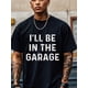 thumbnail image 1 of I'll Be In The Garage Graphic T-shirt For Men, Black Cotton Crew Neck, Casual And Stylish, Soft 100% Cotton, Funny T-shirt, Original, Cool Mens, Ultra-Soft, Breathable For Running Made In USA, 1 of 7