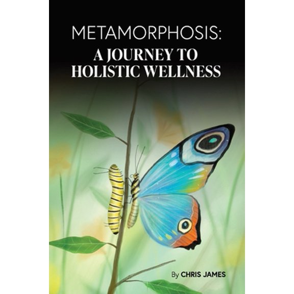 Pre-Owned Metamorphosis: A Journey To Holistic Wellness (Full Color) (Paperback) 1735560502 9781735560502