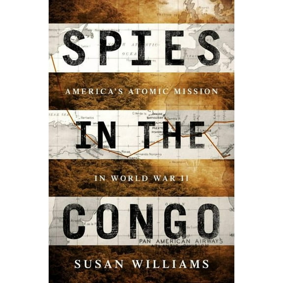 Spies in the Congo: America's Atomic Mission in World War II, (Hardcover)