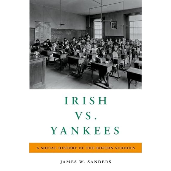 Pre-Owned Irish vs. Yankees: A Social History of the Boston Schools, 9780190681579, 0190681578, Hardcover,