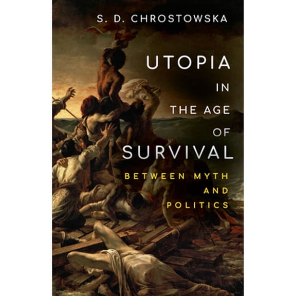 Utopia in the Age of Survival: Between Myth and Politics (Paperback)