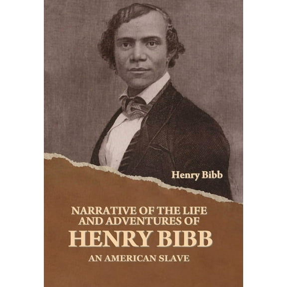 Narrative of the Life and Adventures of Henry Bibb, an American Slave, (Hardcover)