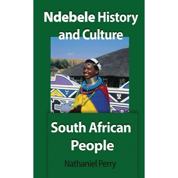 Ndebele History and Culture: South African People, (Paperback)