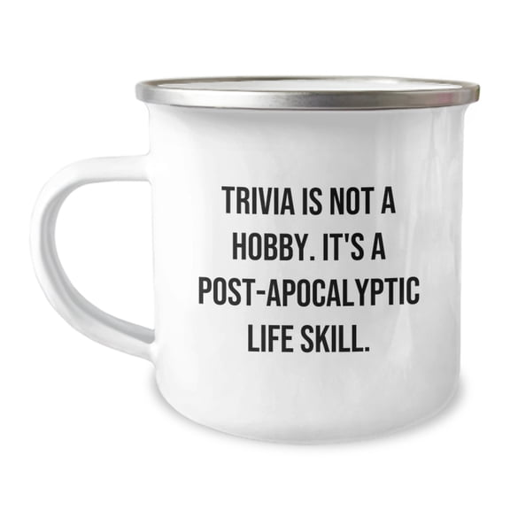 Trivia Camping Mug, Funny Graduation Gifts for Him from Friends, Men, Coworkers, 'Trivia Is Not A Hobby. It's A Post-apocalyptic Life Skill.'