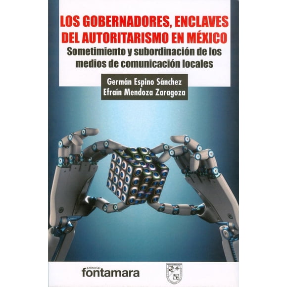Los gobernadores enclaves del autoritarismo en México Blanco Fontamara