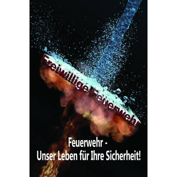 Freiwillige Feuerwehr Feuerwehr - Unser Leben für Ihre Sicherheit!: Einsatztagebuch für echte Feuerwehrmänner und Feuerwehrfrauen (Paperback)