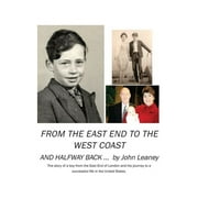 From the East End to the West Coast and Halfway Back: The story of a boy from the East End of London and his journey to a successful life in the United States (Paperback)
