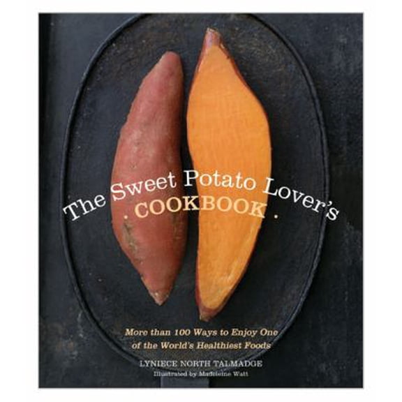 Pre-Owned The Sweet Potato Lover's Cookbook: More Than 100 Ways to Enjoy One of the World's Healthiest Foods (Paperback) 1402239114 9781402239113