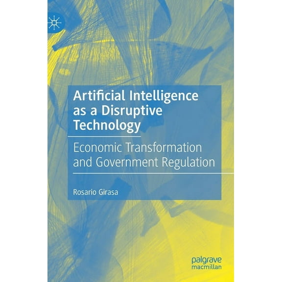 Artificial Intelligence as a Disruptive Technology: Economic Transformation and Government Regulation, (Hardcover)
