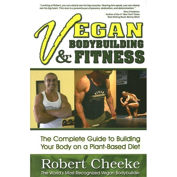 Vegan Bodybuilding & Fitness : The Complete Guide to Building Your Body