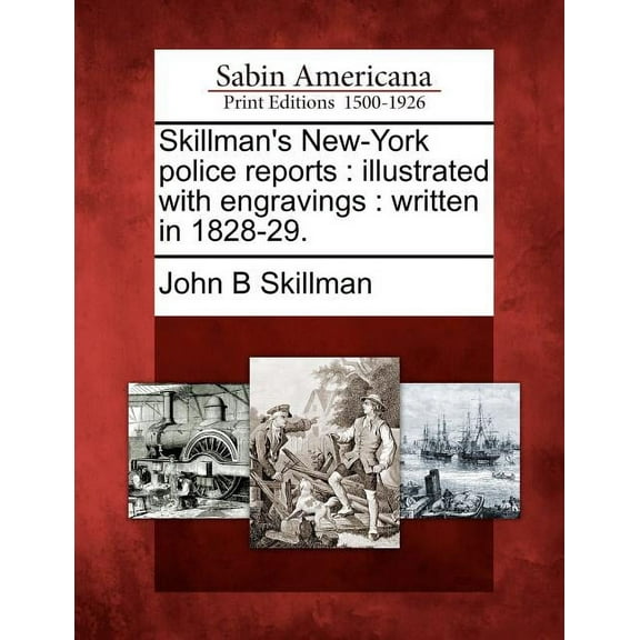 Skillman's New-York Police Reports: Illustrated with Engravings: Written in 1828-29., (Paperback)