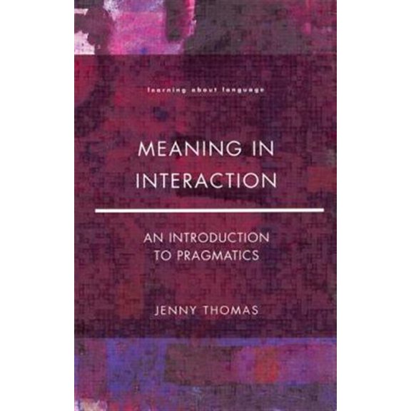 Pre-Owned Meaning in Interaction: an Introduction to Pragmatics: An Introduction to Pragmatics (Learning about Language)