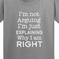 thumbnail image 4 of Inktastic I'm Not Arguing, I'm Just Explaining Why I'm Right Youth T-Shirt, 4 of 5