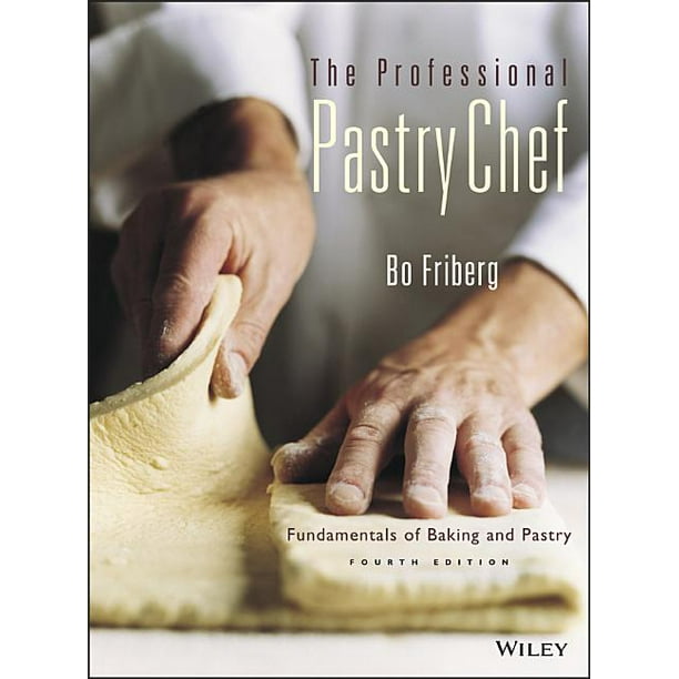 The Professional Pastry Chef Fundamentals of Baking and Pastry