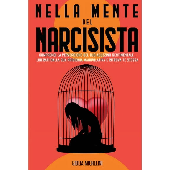 Sconfiggere il Narcisista: Come entrare nella mente di un Narcisista e comprendere la sua perversione. Liberati dalla prigionia manipolativa e ritrova Te Stessa. (Paperback)