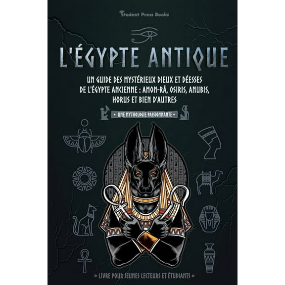 Une Mythologie Passionnante L'Égypte antique: Un guide des mystérieux dieux et déesses de l'Égypte ancienne: Amon-Râ, Osiris, Anubis, Horu, Book 1, (Paperback)