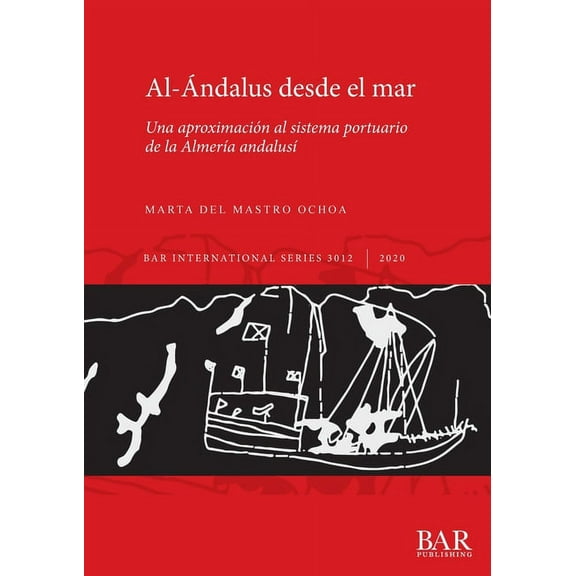 International: Al-Ándalus desde el mar: Una aproximación al sistema portuario de la Almería andalusí (Paperback)