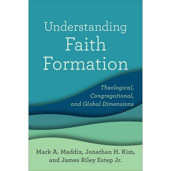 Understanding Faith Formation: Theological, Congregational, and Global Dimensions, (Paperback)