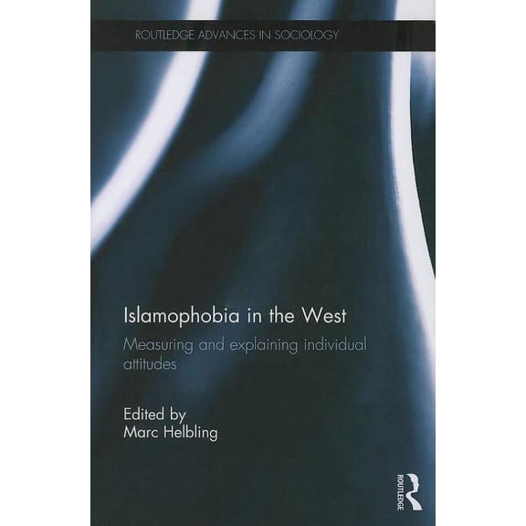 Routledge Advances in Sociology Islamophobia in the West: Measuring and Explaining Individual Attitudes, Book 60, (Paperback)