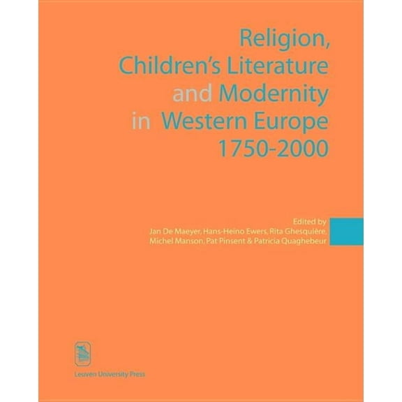 Kadoc Studies on Religion, Culture and S Religion, Children's Literature, and Modernity in Western Europe 1750-2000, Book 03, (Paperback)