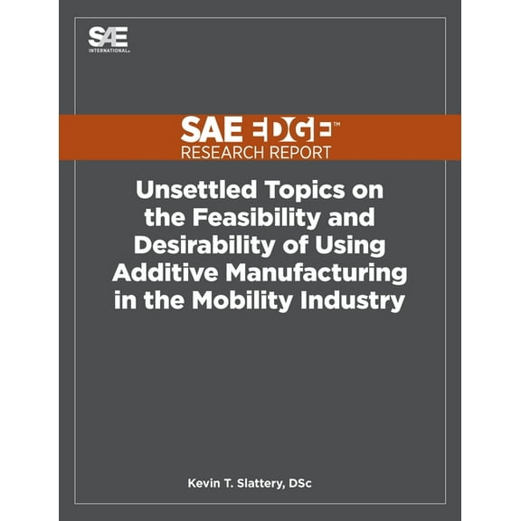 Unsettled Topics on the Feasibility and Desirability of Using Additive Manufacturing in the Mobility Industry, (Paperback)