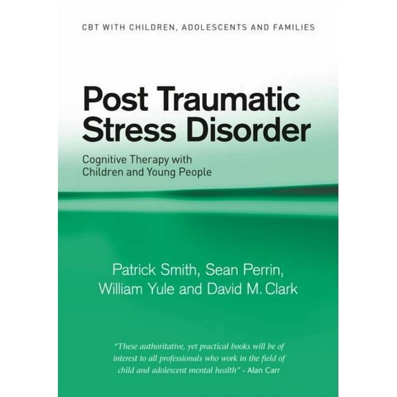CBT with Children, Adolescents and Famil Post Traumatic Stress Disorder: Cognitive Therapy with Children and Young People, (Paperback)