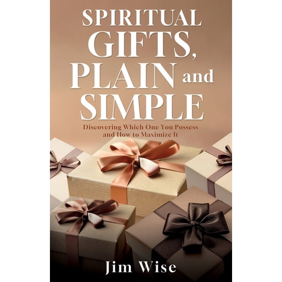 Spiritual Gifts, Plain and Simple: Discovering Which One You Possess and How to Maximize It, (Paperback)