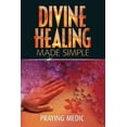 thumbnail image 1 of Pre-Owned Divine Healing Made Simple: Simplifying the supernatural to make healing and miracles a part of your everyday life (Paperback) 0615937284 9780615937281, 1 of 1