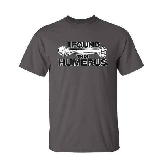 I Found This Humerus Sarcastic Humor Graphic Novelty Funny Youth T Shirt