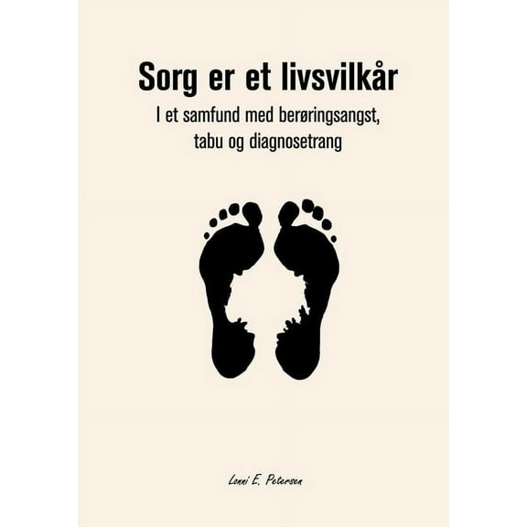 Sorg er et livsvilkår: I et samfund med berøringsangst, tabu og diagnosetrang, (Paperback)