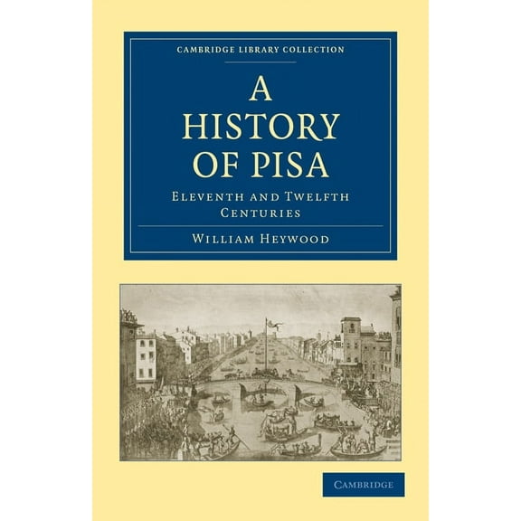 Cambridge Library Collection - Medieval A History of Pisa: Eleventh and Twelfth Centuries, (Paperback)