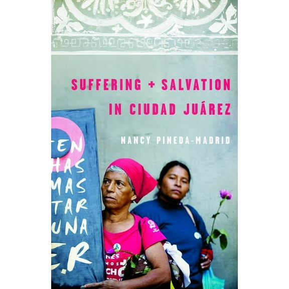 Suffering and Salvation in Ciudad Juarez, (Paperback)