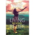 thumbnail image 1 of Pre-Owned Living Beyond Belief: How to Ditch the Life Your Mind Created and Start Living the One Your Soul Intended (Paperback) 0595277020 9780595277025, 1 of 1