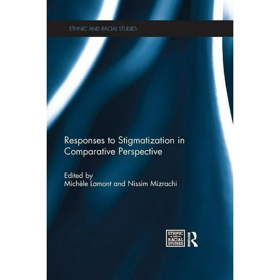Ethnic and Racial Studies Responses to Stigmatization in Comparative Perspective, (Paperback)