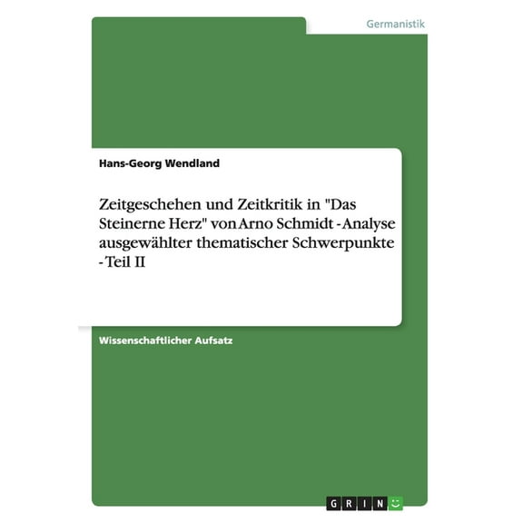 Zeitgeschehen und Zeitkritik in "Das Steinerne Herz" von Arno Schmidt - Analyse ausgewählter thematischer Schwerpunkte - Teil II (Paperback)