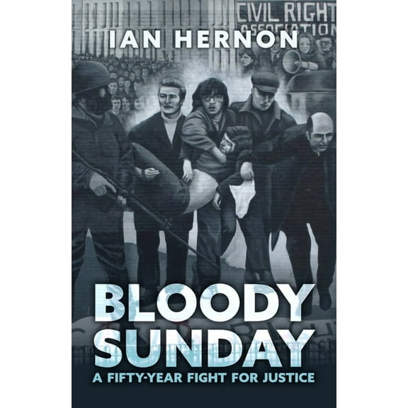 Bloody Sunday : A Fifty-Year Fight for Justice (Paperback)