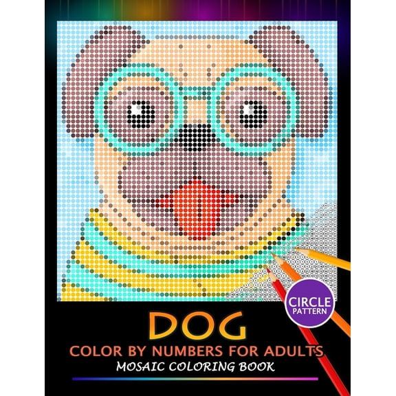 Dog Color by Numbers for Adults: Mosaic Coloring Book Stress Relieving Design Puzzle Quest