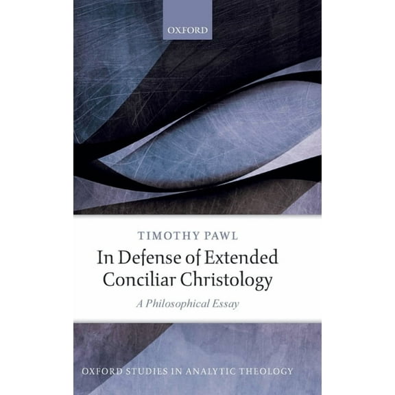 Oxford Studies in Analytic Theology In Defense of Extended Conciliar Christology: A Philosophical Essay, (Hardcover)