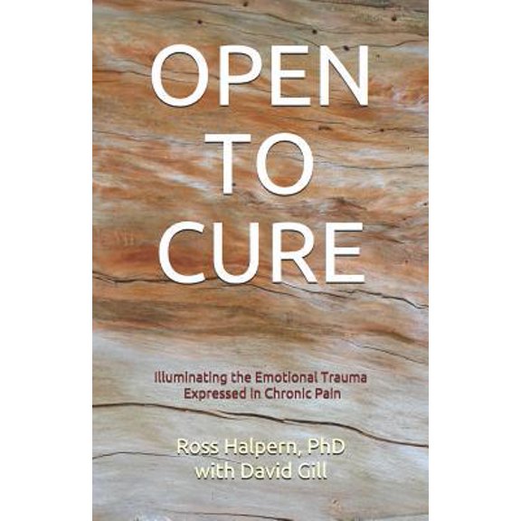 Pre-Owned Open to Cure: Illuminating the Emotional Trauma Expressed in Chronic Pain (Paperback) 1798774755 9781798774755