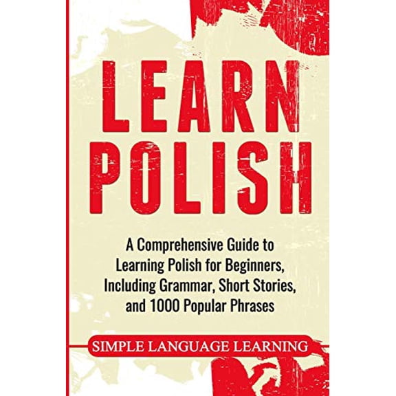 Pre-Owned Learn Polish: A Comprehensive Guide to Learning Polish for Beginners, Including Grammar, Short Stories and 1000 Popular Phrases (Paperback) 1647486874 9781647486877