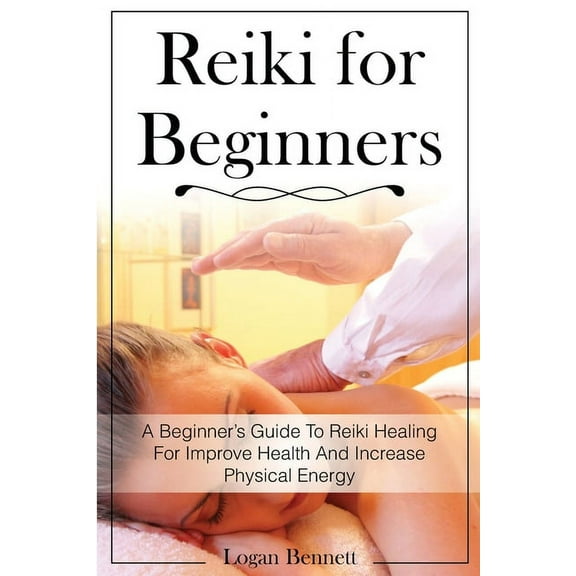 Reiki for Beginners : A Beginner's Guide To Reiki Healing For Improve Health And Increase Physical Energy (Paperback)