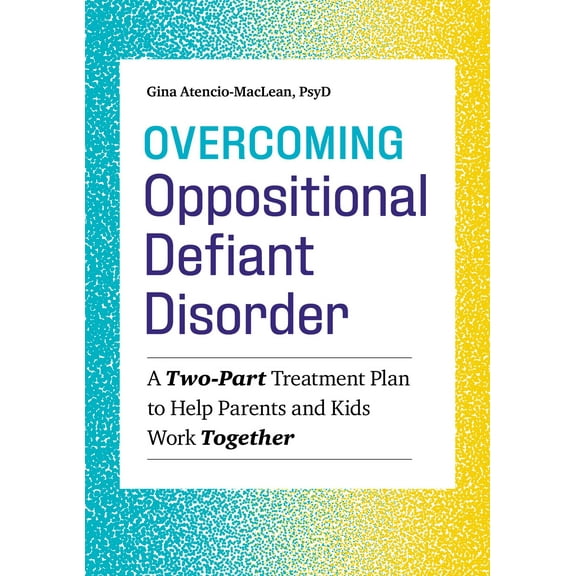 Overcoming Oppositional Defiant Disorder : A Two-Part Treatment Plan to Help Parents and Kids Work Together (Paperback)