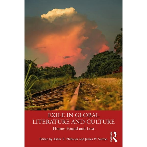 Exile in Global Literature and Culture: Homes Found and Lost, (Paperback)