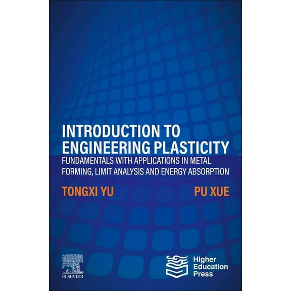 Introduction to Engineering Plasticity: Fundamentals with Applications in Metal Forming, Limit Analysis and Energy Absor, (Paperback)