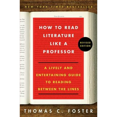 How to Read Literature Like a Professor : A Lively and Entertaining Guide to Reading Between the