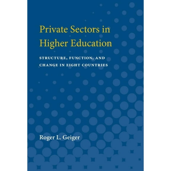 Private Sectors in Higher Education: Structure, Function, and Change in Eight Countries, (Paperback)