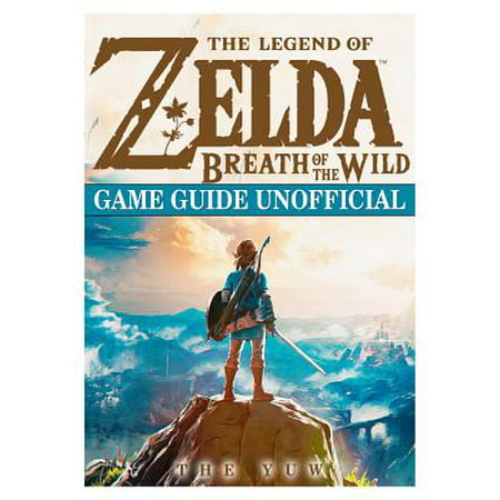 The Legend of Zelda Breath of the Wild Game Guide (Zelda Breath Of The Wild Best Recipes)