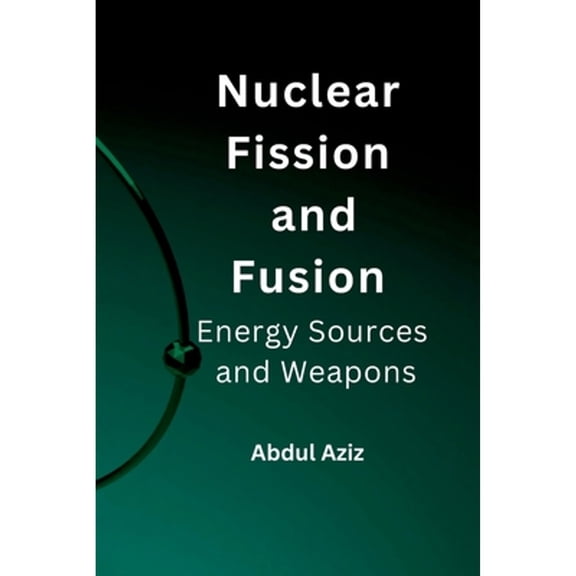Pre-Owned Nuclear Fission and Fusion: Energy Sources and Weapons. (Paperback) 9358687185 9789358687187