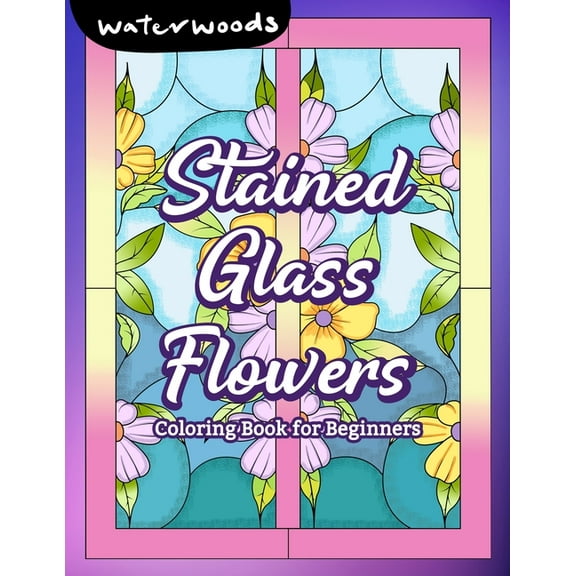 Stained Glass Flowers: Coloring Book for Beginners, (Paperback)